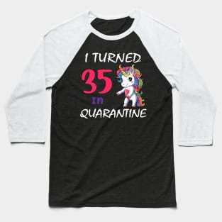 I Turned 35 in quarantine Cute Unicorn Baseball T-Shirt